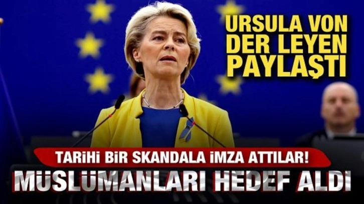 Avrupa Komisyonu tarihi bir skandala imza attı! Von der Leyen Müslümanları hedef aldı!