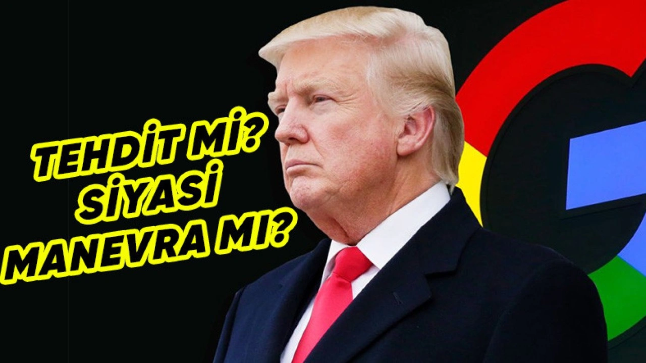 Donald Trump'tan "Google'ı Bölecek mi?" Dedirten Açıklama