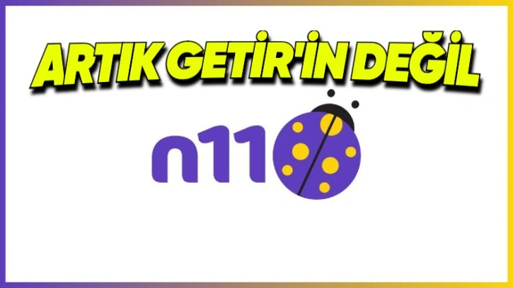 Getir, n11'i Başka Bir Şirkete Devretti! İşte Yeni Sahibi