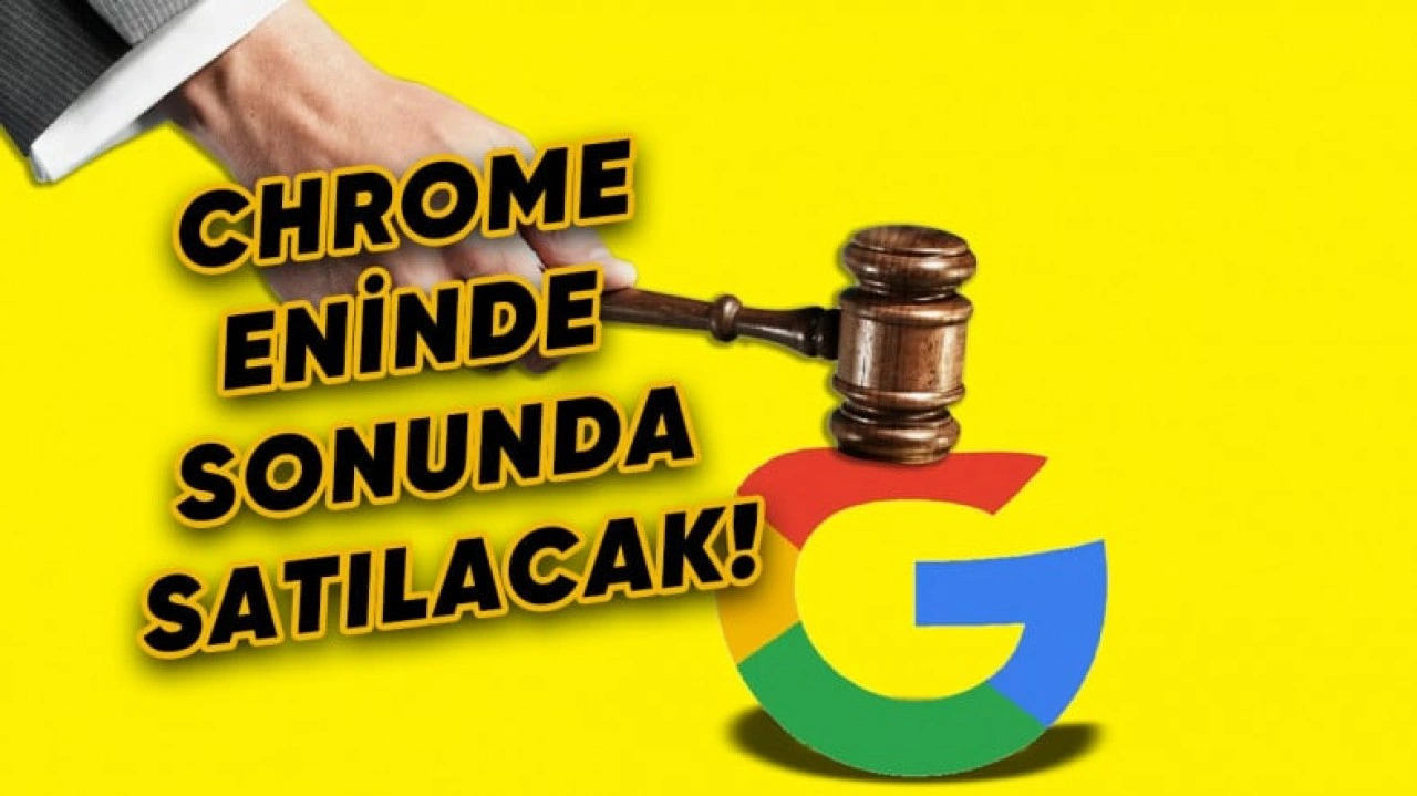 Google, Eninde Sonunda Chrome'u Satmak Zorunda Kalacak