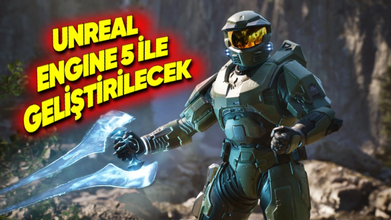 Halo Oyunlarının Unreal Engine 5 ile Geliştirileceği Açıklandı