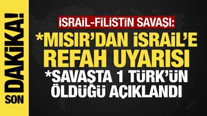 İsrail-Filistin savaşı: 1 Türk'ün öldüğü açıklandı,  Mısır'dan İsrail'e Refah uyarısı