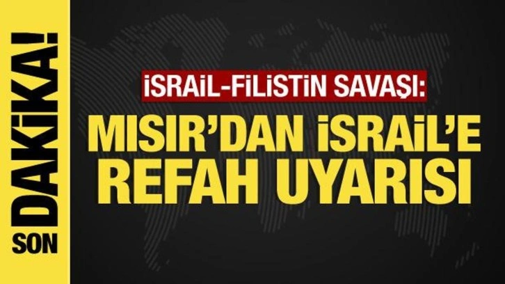 İsrail-Filistin savaşından son dakika: Mısır'dan İsrail'e Refah uyarısı