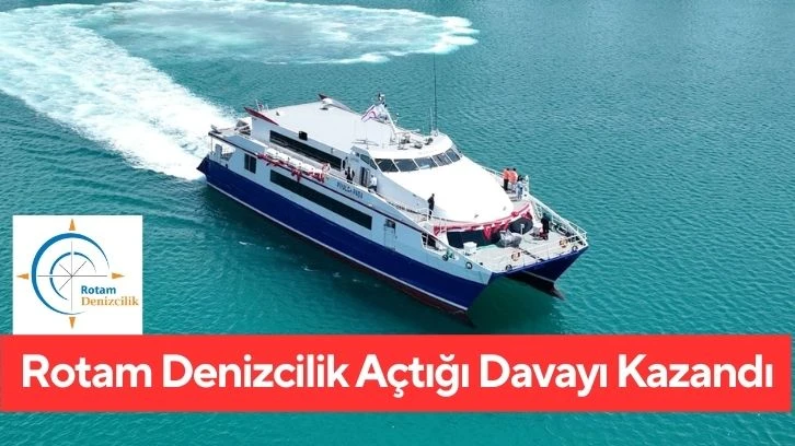 Rotam Denizcilik açtığı davayı kazandı..