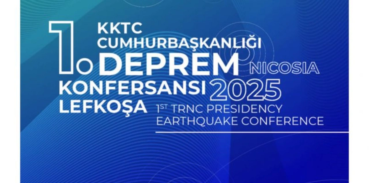 “KKTC Cumhurbaşkanlığı 1. Deprem Konferansı” düzenleniyor