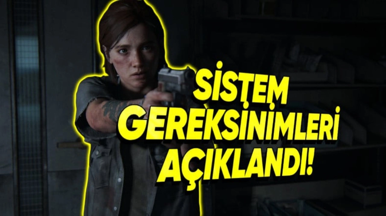 The Last of Us Part 2 Remastered PC Sistem Gereksinimleri Açıklandı