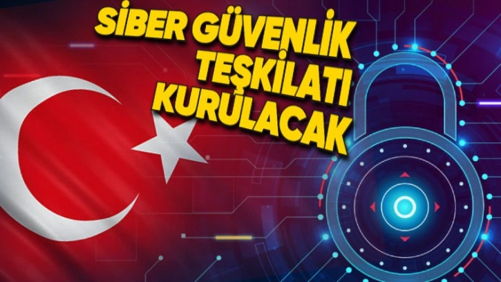 Türkiye'de Siber Güvenlik Teşkilatı Kurulacak