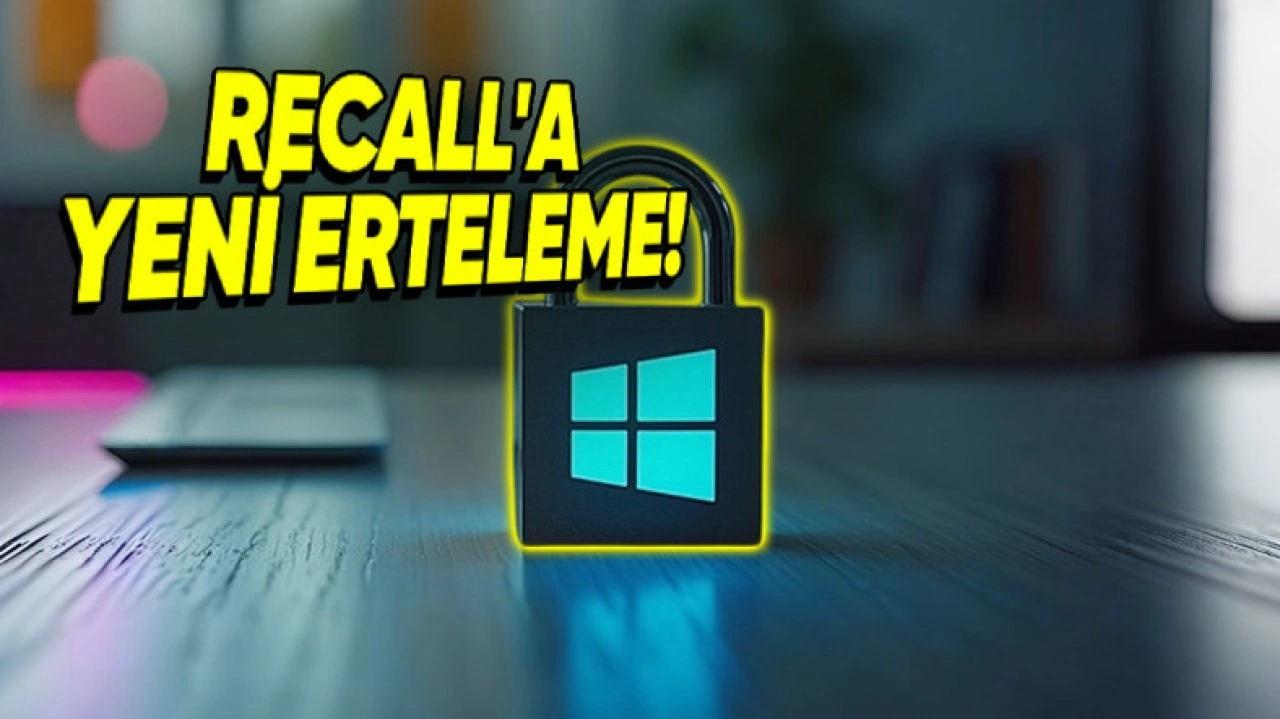 Windows 11'e Gelecek Recall Özelliği Bir Kez Daha Ertelendi