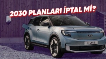 Ford, 2030'da Tamamen Elektrikli Olma Planından Vazgeçebilir