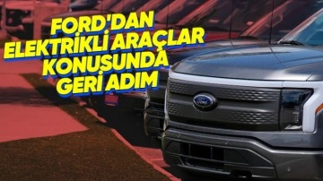 Ford'dan Elektrikli Araç Planlarında Büyük Değişiklikler