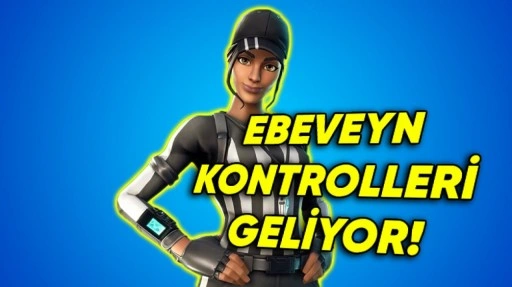 Fortnite'a Ebeveyn Kontrolleri Geliyor