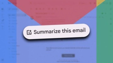 Gmail’e Yapay Zekâ Destekli ‘Özetleme’ Özelliği Geliyor