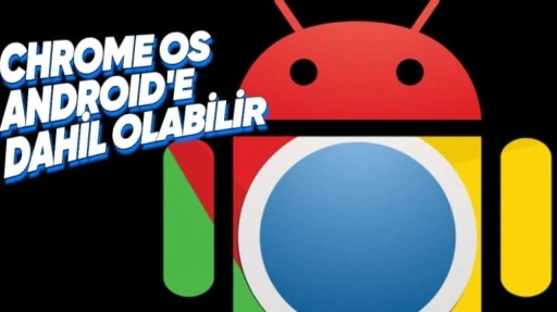 Google, Chrome OS'i Android'e Entegre Edebilir