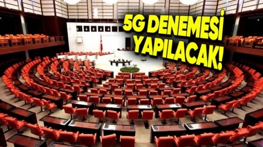 TBMM'de 5G Denemesi Yapılacak!