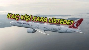 THY, Kara Listede Kaç Kişinin Bulunduğunu Açıkladı