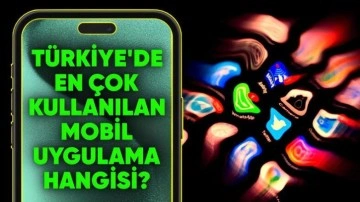 Türkiye'de En Çok Kullanılan Mobil Uygulamaları Açıklandı