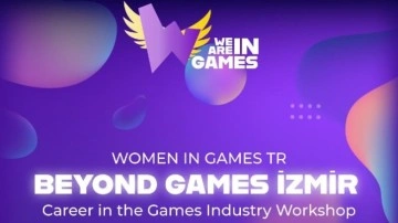 Women in Games Türkiye'den Oyun Sektörüne Girmek İsteyenlere Özel Etkinlik: Beyond Games